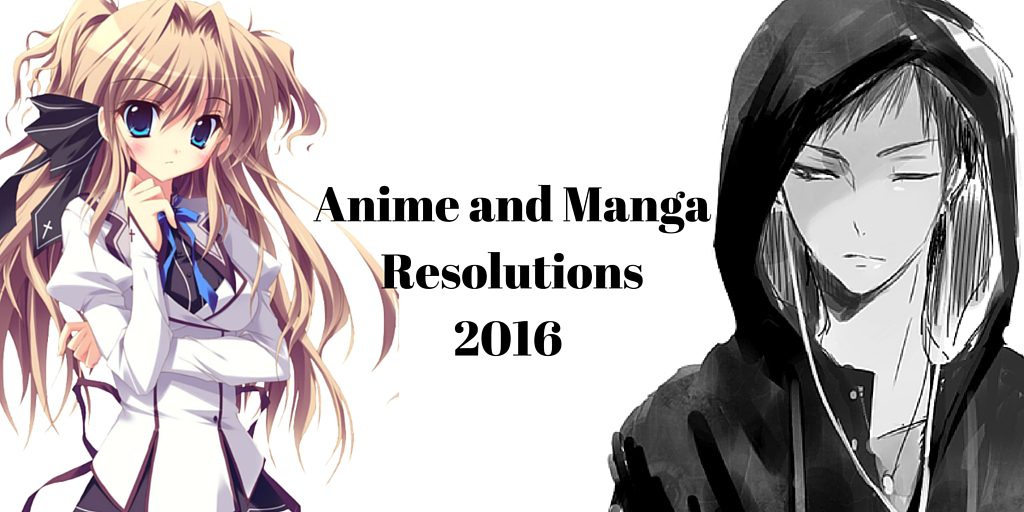 Anime and Manga Resolutions 2016
