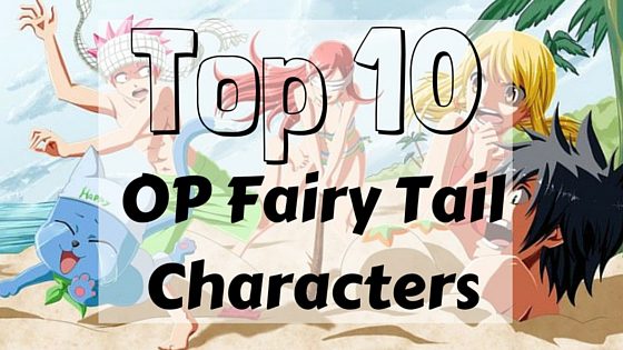 Top 10 OP Fairy Tail Characters