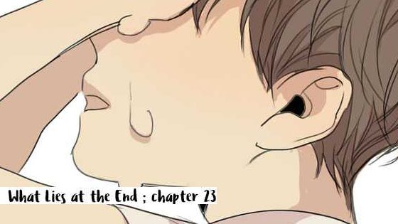 What Lies at the End 23