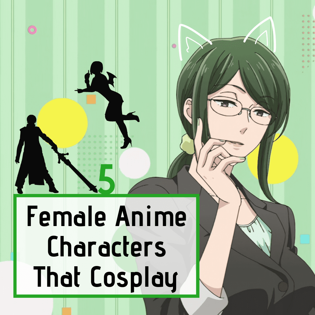 5 Female Anime Characters That Cosplay 5 AllAnimeMag