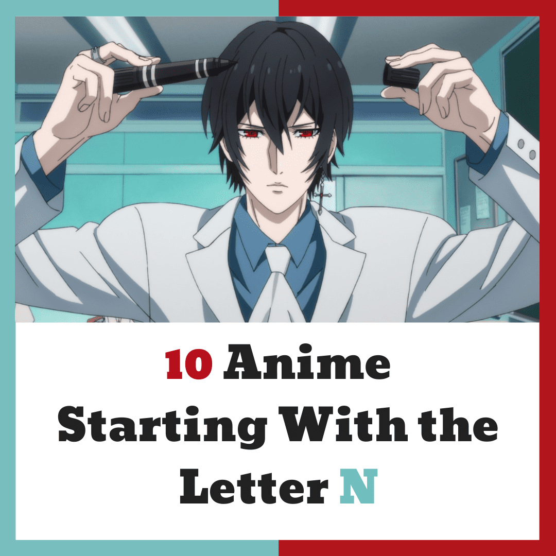 10 Iconic Anime Starting With The Letter N