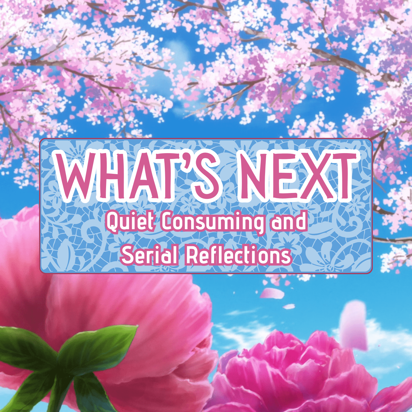 Quiet Consuming and Serial Reflections: What’s Next